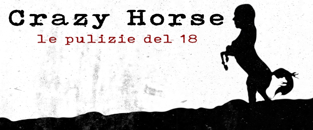 Crazy Horse – le pulizie del 18